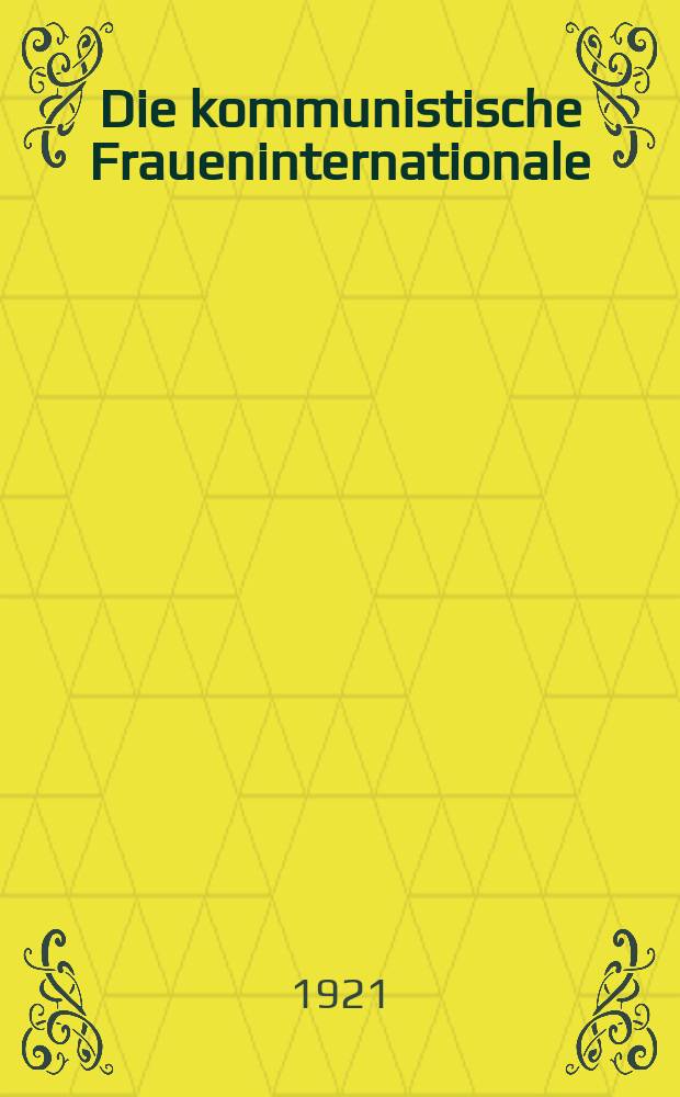Die kommunistische Fraueninternationale : Monatschrift
