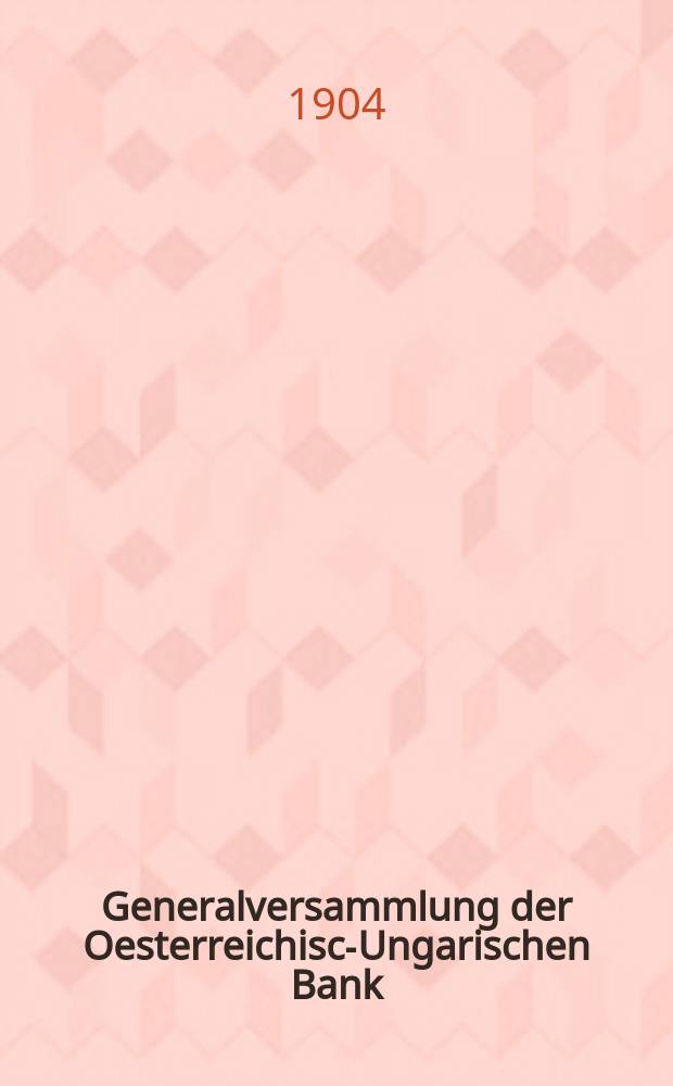 Generalversammlung der Oesterreichisch- Ungarischen Bank