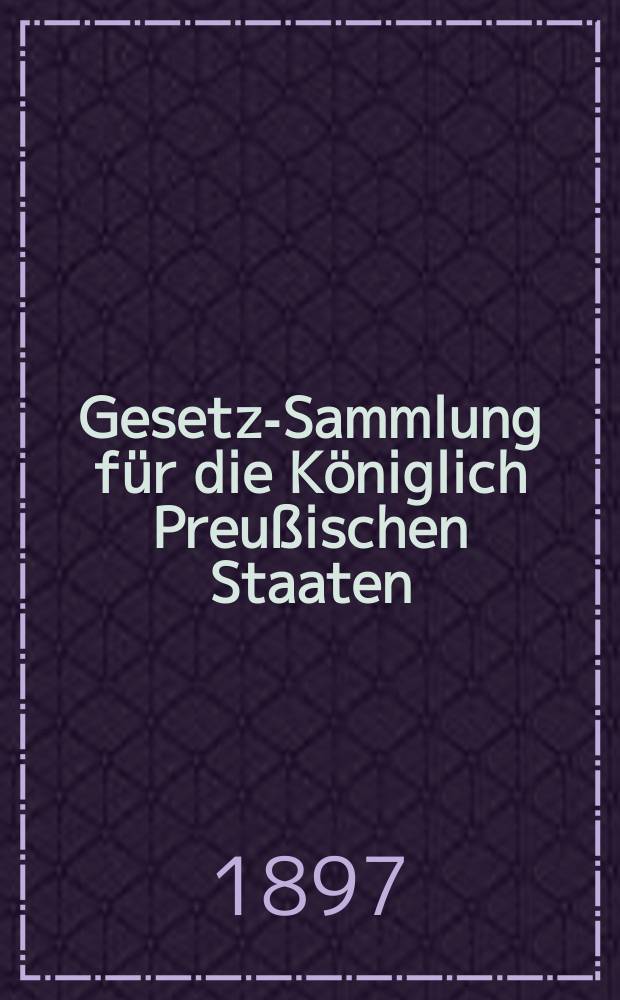 Gesetz-Sammlung f&uuml;r die K&ouml;niglich Preu&szlig;ischen Staaten