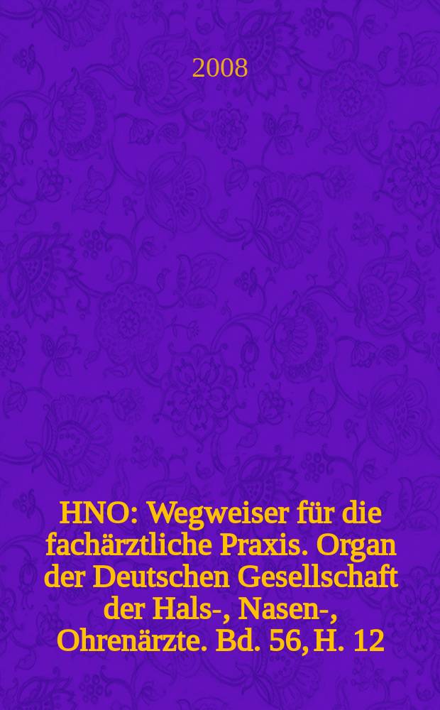 HNO : Wegweiser für die fachärztliche Praxis. Organ der Deutschen Gesellschaft der Hals-, Nasen-, Ohrenärzte. Bd. 56, H. 12