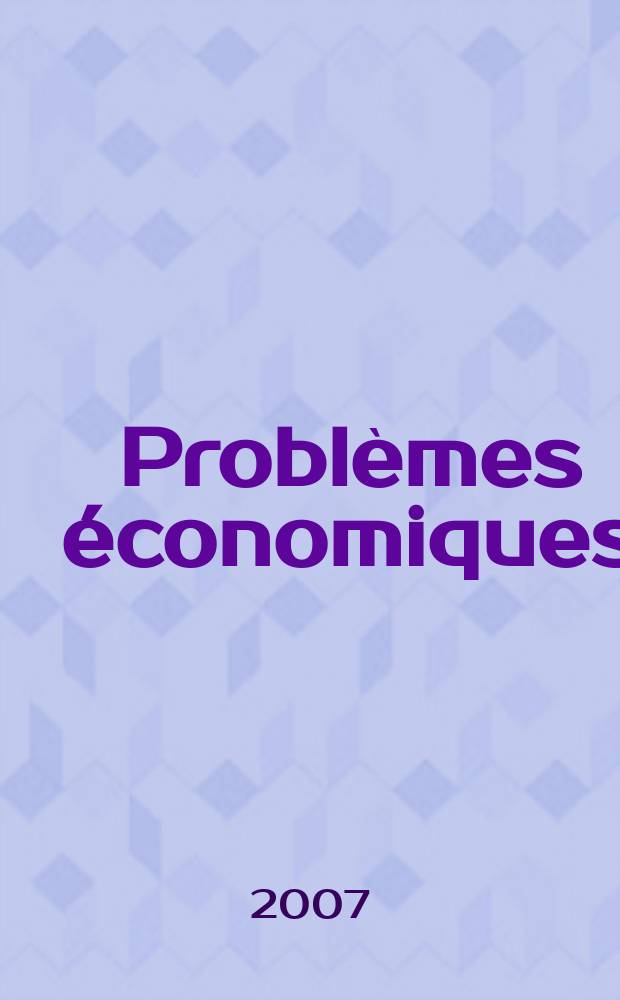 Problèmes économiques : Sélection hebdomadaire de presse française et étrangère. 2007, № 2923