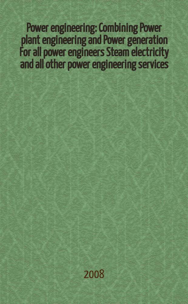 Power engineering : Combining Power plant engineering and Power generation For all power engineers Steam electricity and all other power engineering services. Vol.112, № 5