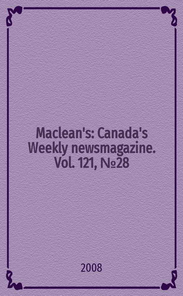Maclean's : Canada's Weekly newsmagazine. Vol. 121, № 28
