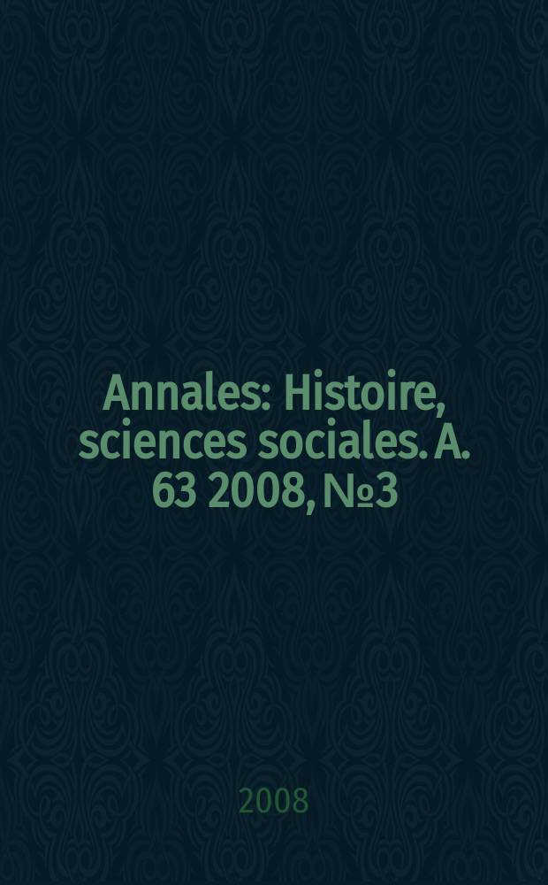 Annales : Histoire, sciences sociales. A. 63 2008, № 3