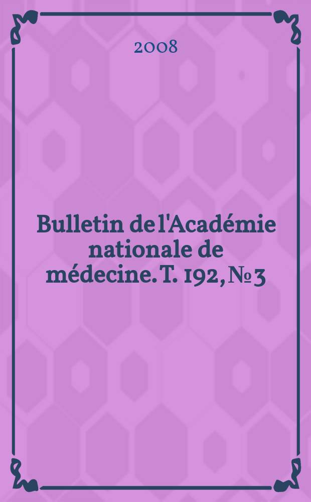Bulletin de l'Académie nationale de médecine. T. 192, № 3