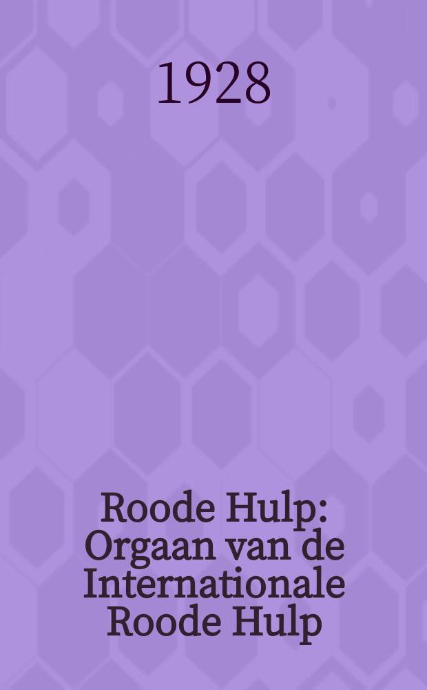 Roode Hulp : Orgaan van de Internationale Roode Hulp (J. R. H.) Alfdeeling Holland