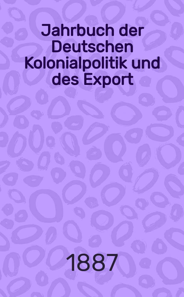 Jahrbuch der Deutschen Kolonialpolitik und des Export