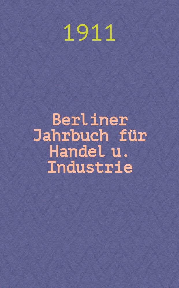 Berliner Jahrbuch für Handel u. Industrie