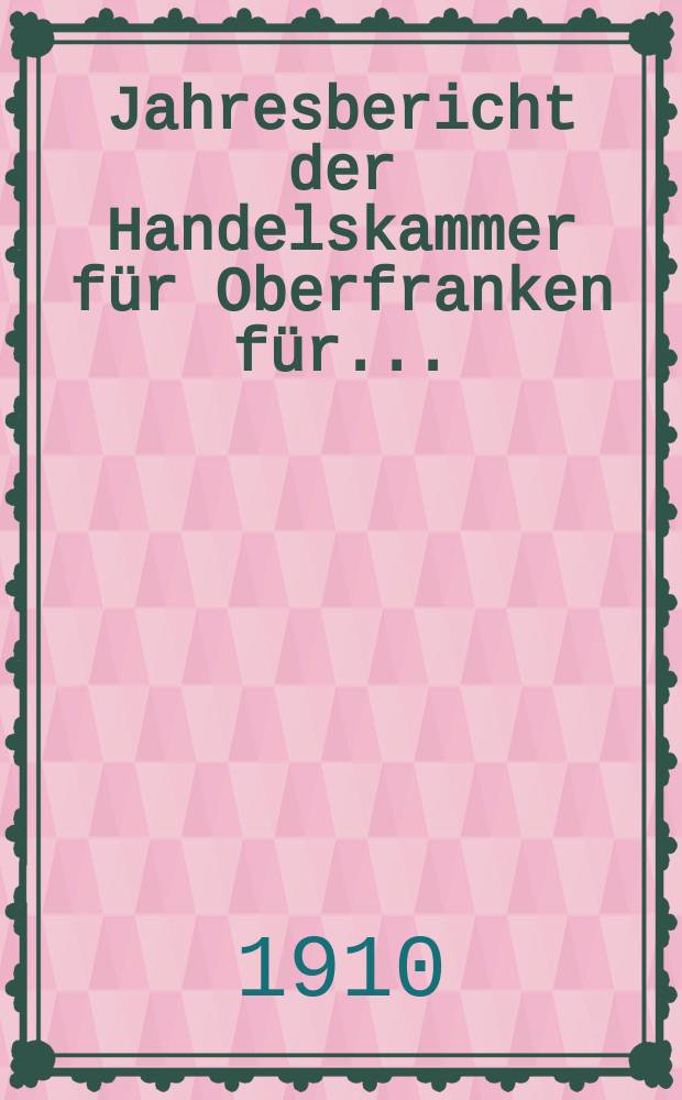 Jahresbericht der Handelskammer für Oberfranken für...