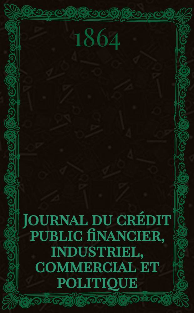 Journal du crédit public financier, industriel, commercial et politique : Paraissant le samedi