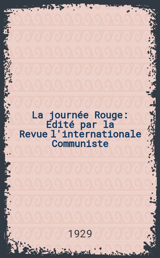 La journée Rouge : Edité par la Revue l'internationale Communiste