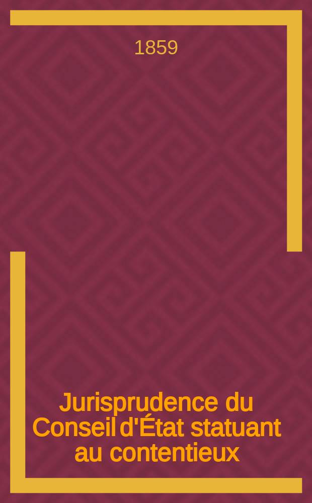 Jurisprudence du Conseil d'État statuant au contentieux : (Collection Macarel et Lebon) : Tables du recueil périodique des arrêts du Conseil d'État
