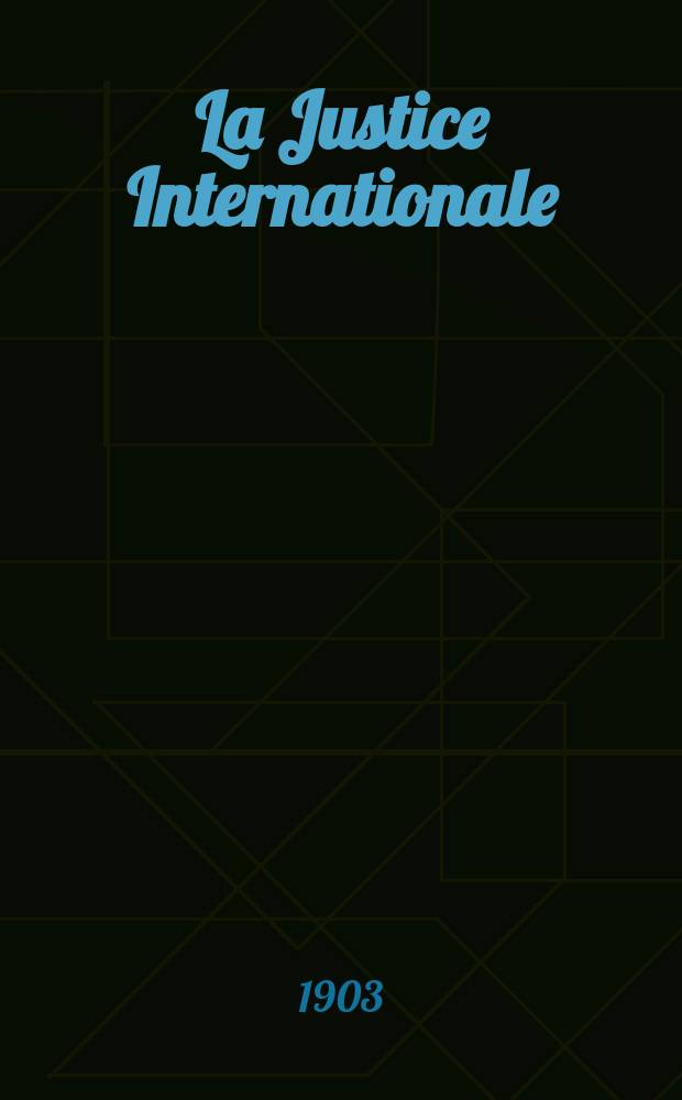 La Justice Internationale : Revue mensuelle