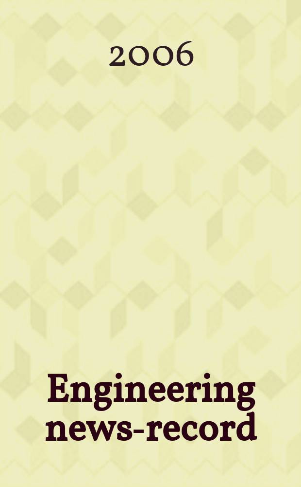 Engineering news-record : Devoted to civil engineering and contracting. Vol. 257, № 25A : 2006 global construction sourcebook