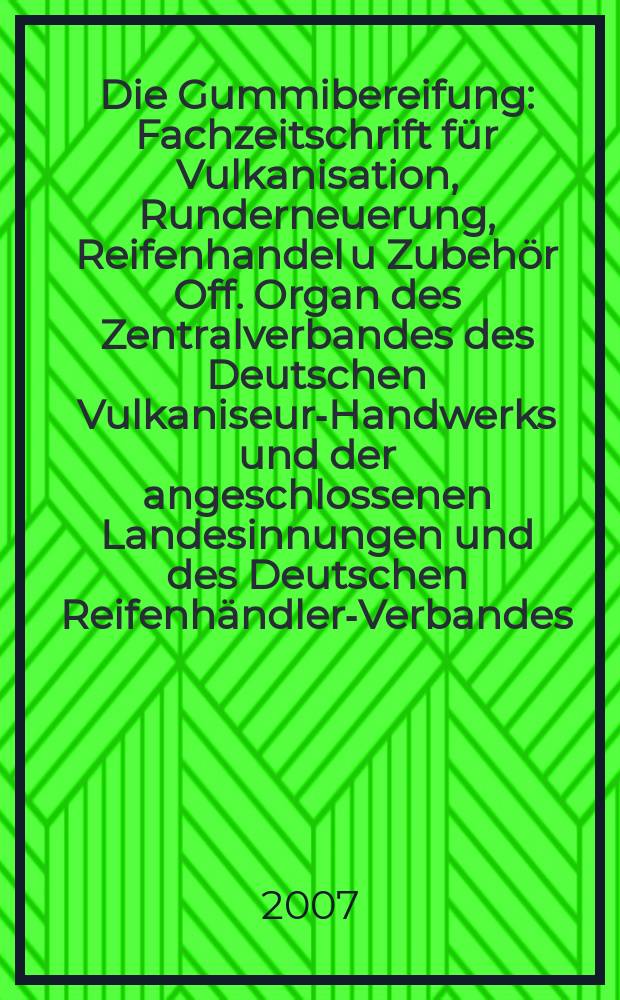 Die Gummibereifung : Fachzeitschrift für Vulkanisation, Runderneuerung, Reifenhandel u Zubehör Off. Organ des Zentralverbandes des Deutschen Vulkaniseur-Handwerks und der angeschlossenen Landesinnungen und des Deutschen Reifenhändler-Verbandes. Jg. 83 2007, № 3