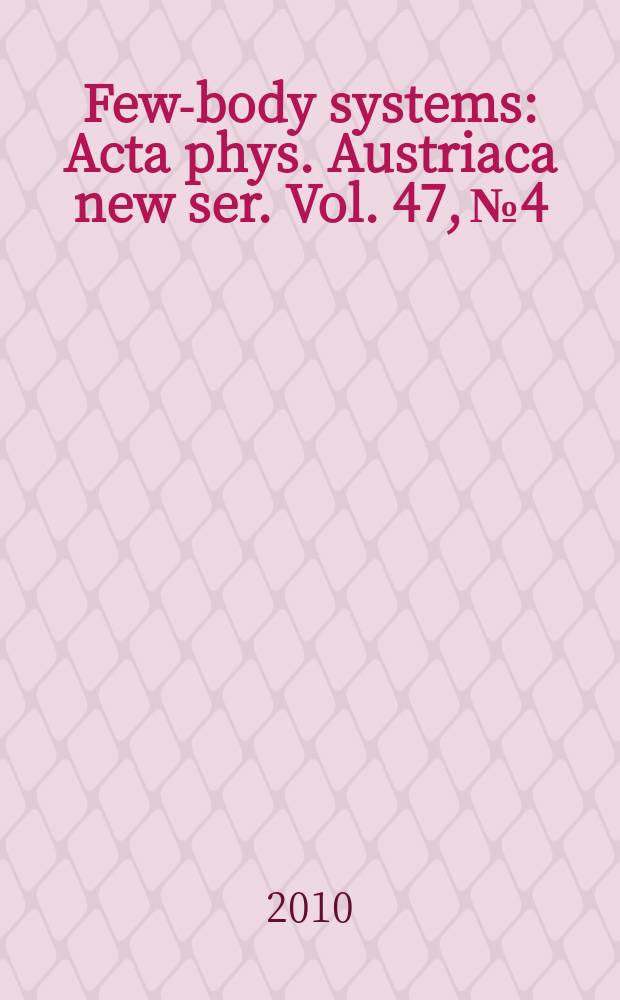 Few-body systems : Acta phys. Austriaca new ser. Vol. 47, № 4