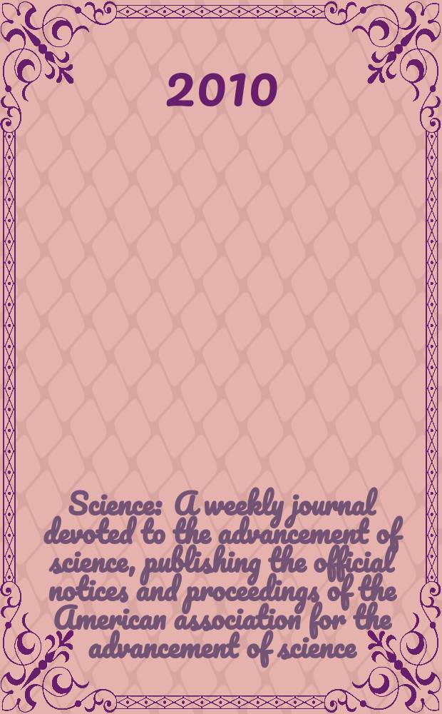 Science : A weekly journal devoted to the advancement of science, publishing the official notices and proceedings of the American association for the advancement of science. Vol. 328, № 5982