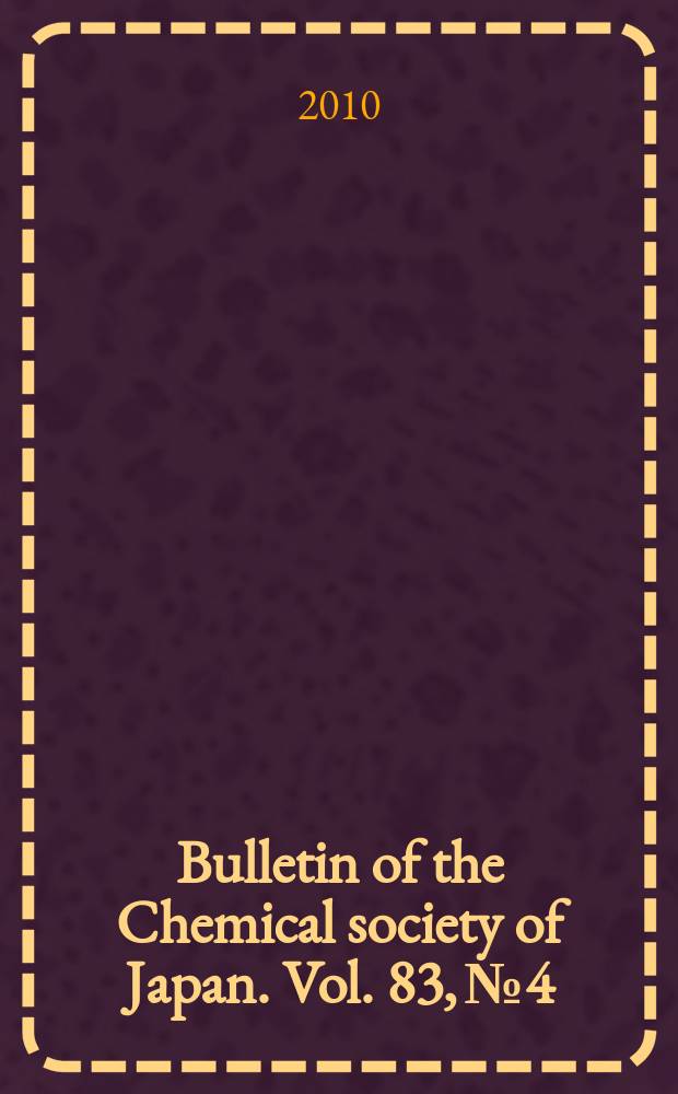 Bulletin of the Chemical society of Japan. Vol. 83, № 4