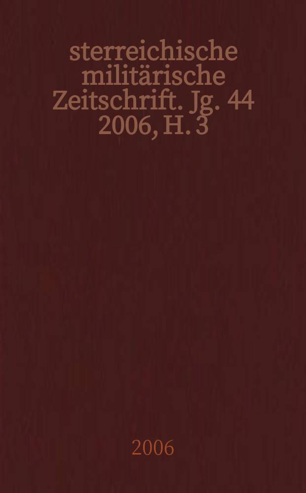 Österreichische militärische Zeitschrift. Jg. 44 2006, H. 3