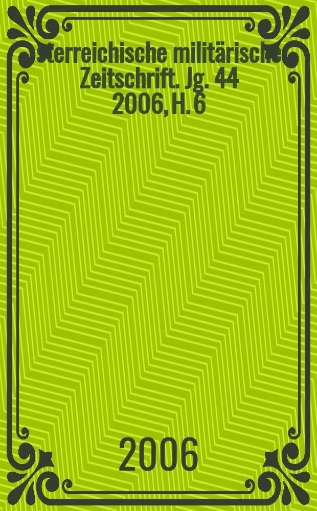 Österreichische militärische Zeitschrift. Jg. 44 2006, H. 6