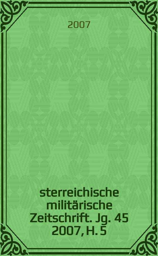 Österreichische militärische Zeitschrift. Jg. 45 2007, H. 5