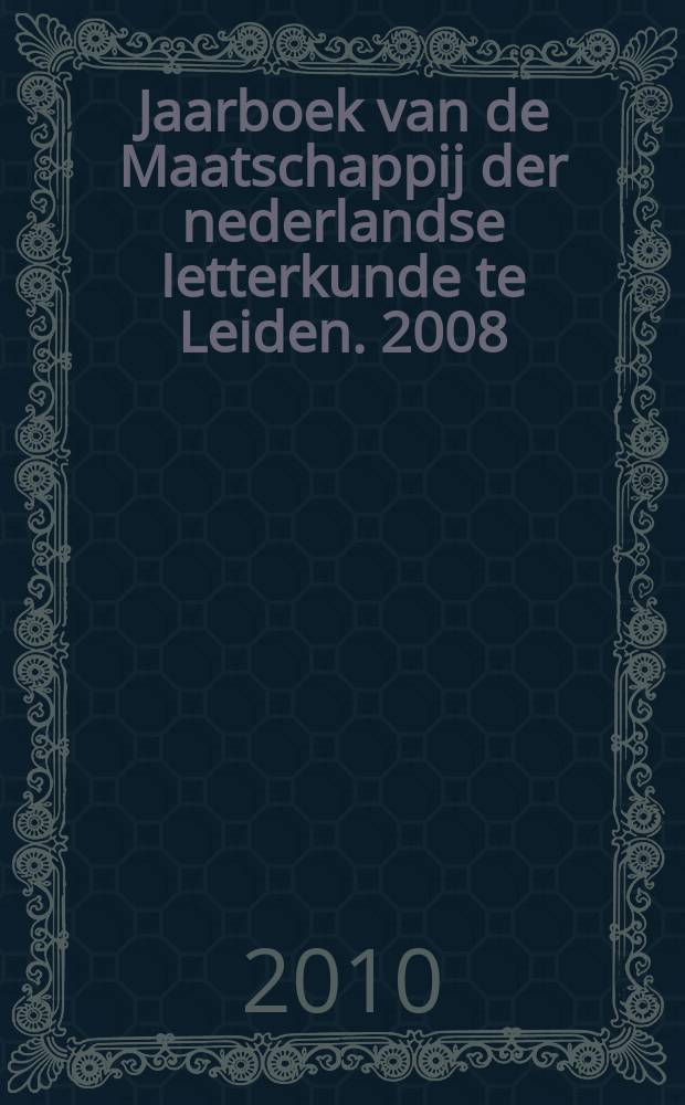 Jaarboek van de Maatschappij der nederlandse letterkunde te Leiden. 2008/2009