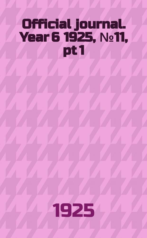 Official journal. Year 6 1925, № 11, pt 1