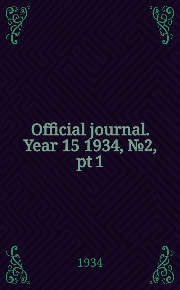 Official journal. Year 15 1934, № 2, pt 1