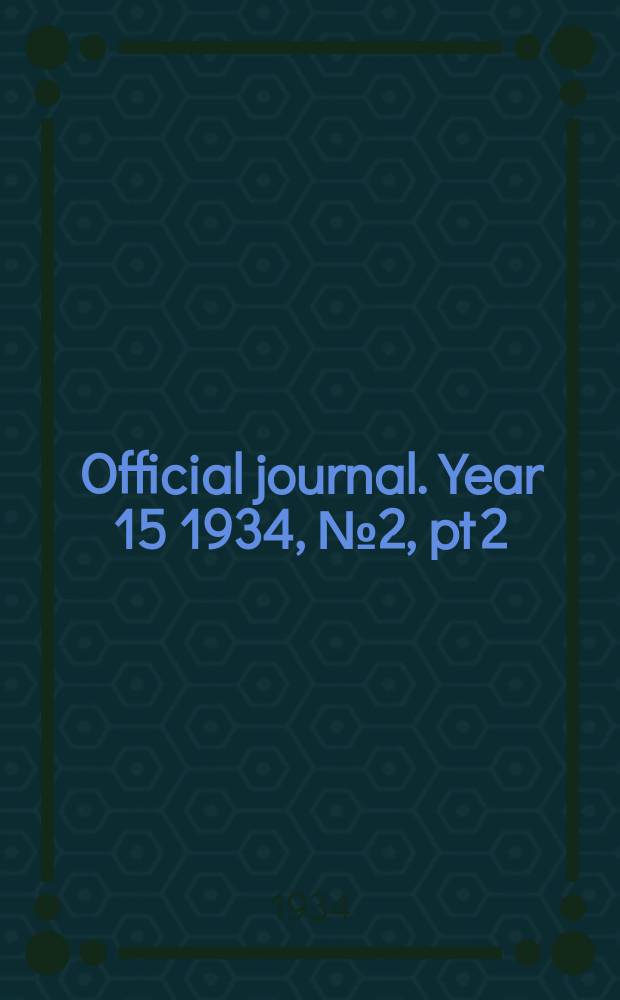 Official journal. Year 15 1934, № 2, pt 2