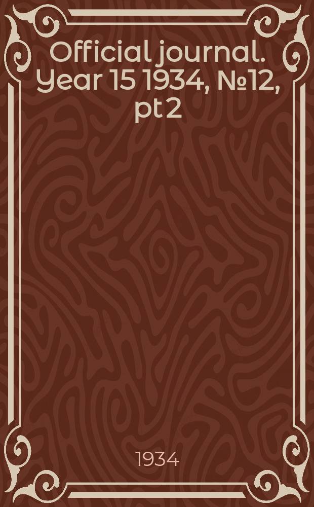 Official journal. Year 15 1934, № 12, pt 2