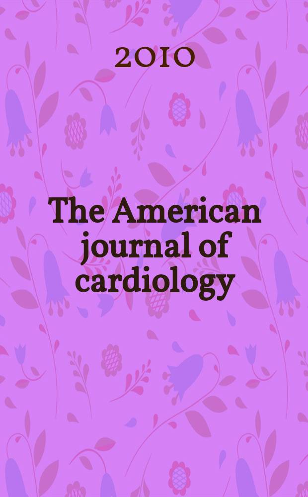 The American journal of cardiology : Official journal of the American college of cardiology A publication of the Yorke group. Vol. 105, № 10