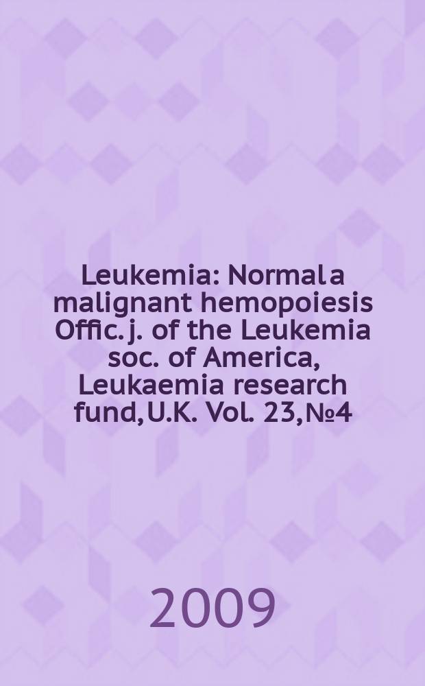 Leukemia : Normal a malignant hemopoiesis Offic. j. of the Leukemia soc. of America, Leukaemia research fund, U.K. Vol. 23, № 4