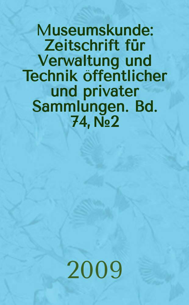 Museumskunde : Zeitschrift für Verwaltung und Technik öffentlicher und privater Sammlungen. Bd. 74, № 2 : Chefsache Bildung = Музееведение. Образование главный приоритет