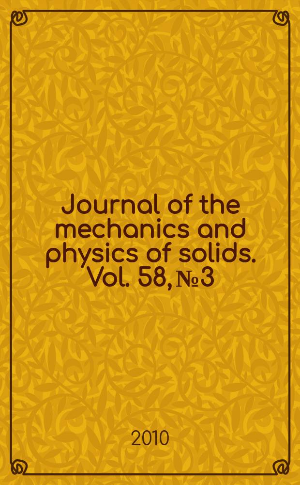 Journal of the mechanics and physics of solids. Vol. 58, № 3