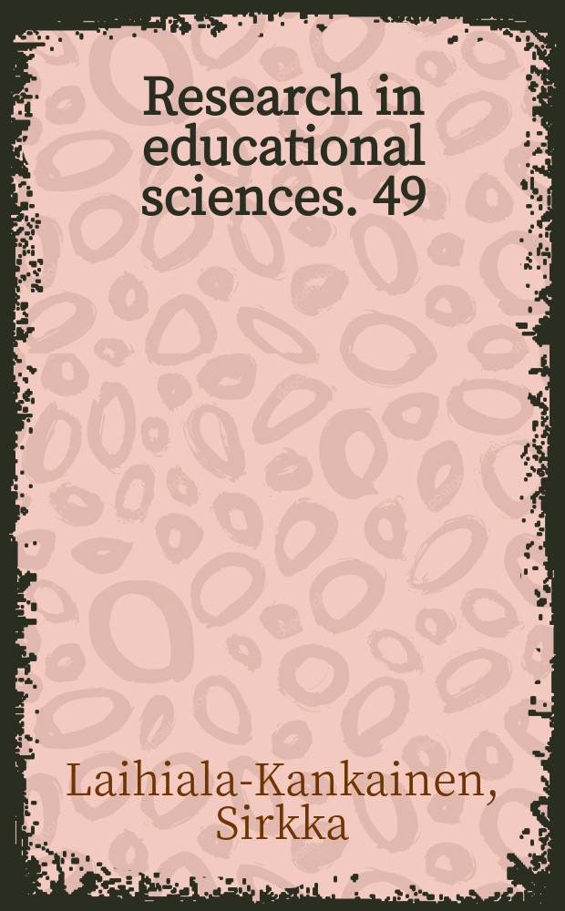 Research in educational sciences. 49 : Ninth graders’ values, goals and views about learning and school = Ценностные ориентации, цели и взгляды на обучение и школу учащихся девятых классов. Сравнительное исследование в трех странах: Финляндии, России, Эстонии