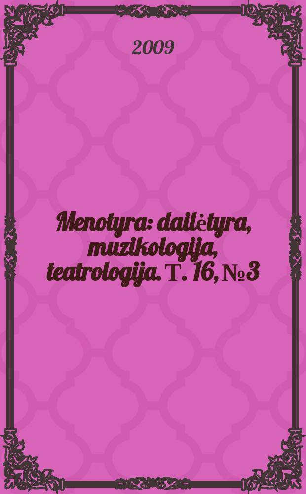 Menotyra : dailėtyra, muzikologija, teatrologija. Т. 16, № 3/4
