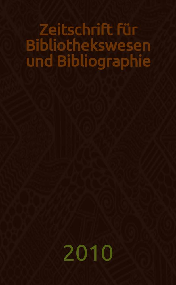 Zeitschrift f&uuml;r Bibliothekswesen und Bibliographie : Organ des Vereins deutscher Bibliothekare und des Vereins der Diplombibliothekare an wissenschaftlichen Bibliotheken. Jg. 57 2010, H. 2