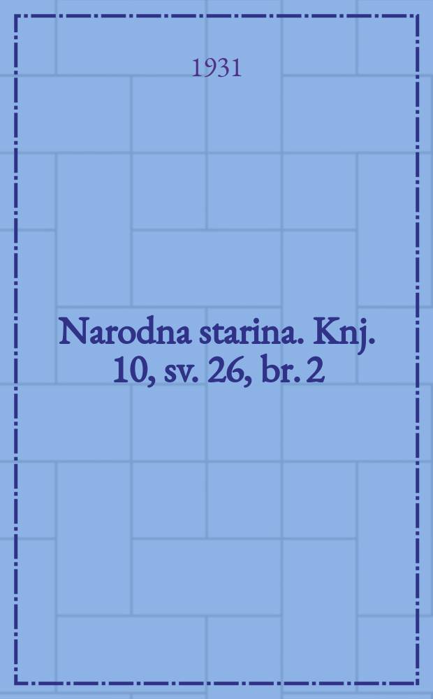 Narodna starina. Knj. 10, sv. 26, br. 2