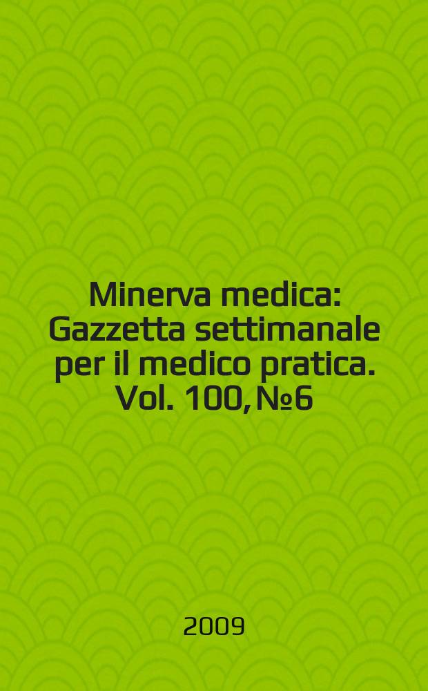 Minerva medica : Gazzetta settimanale per il medico pratica. Vol. 100, № 6
