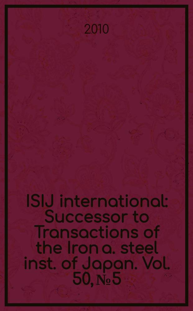 ISIJ international : Successor to Transactions of the Iron a. steel inst. of Japan. Vol. 50, № 5