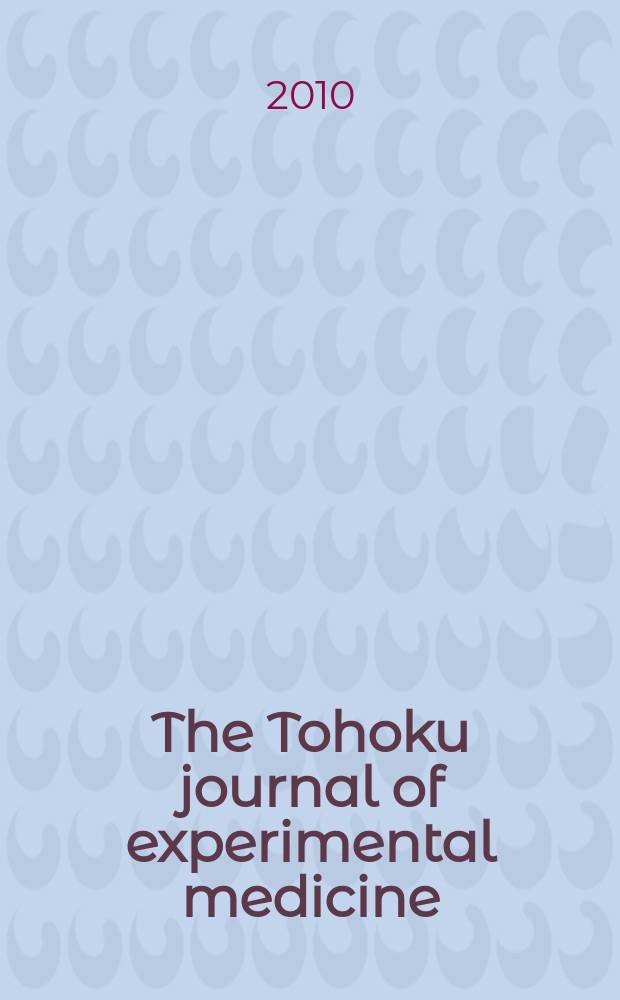 The Tohoku journal of experimental medicine : Incorporating "Arbeiten aus dem Anatomischen Inst. der kaiserlich-japanischen Univ. zu Sendai" and "Mitteilungen über allgemeine Pathologie und pathologische Anatomie". Vol. 220, № 4