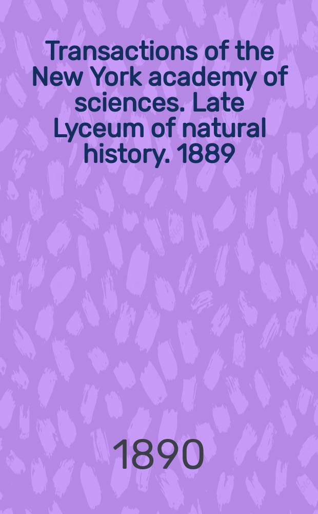 Transactions of the New York academy of sciences. Late Lyceum of natural history. 1889/1890, vol.9, № 5