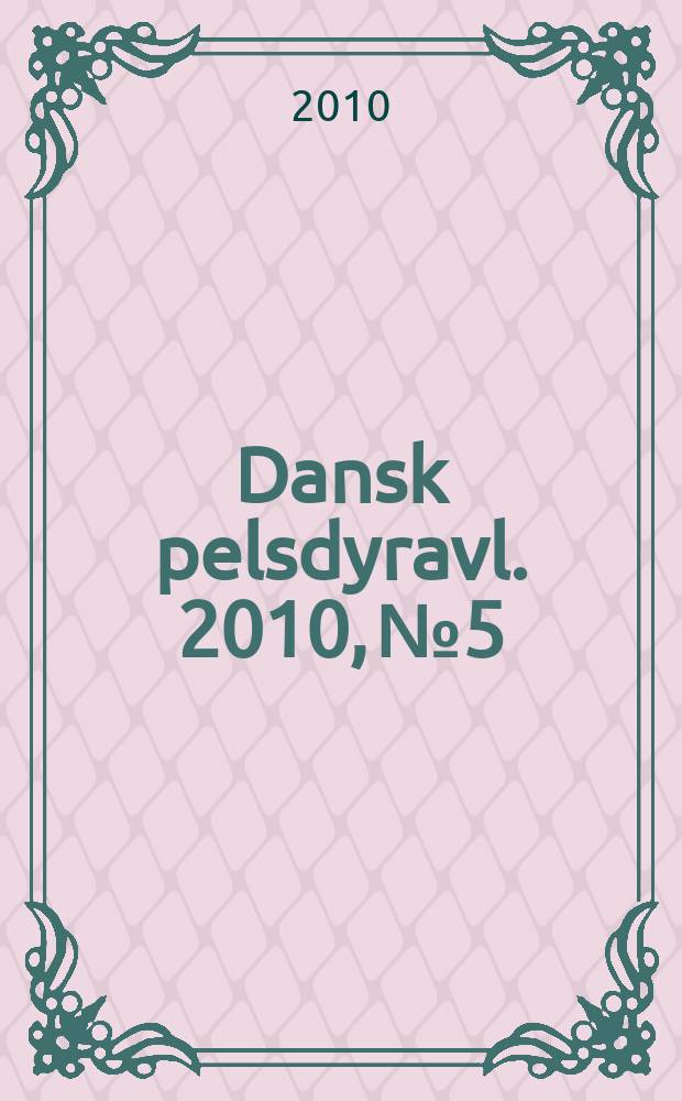 Dansk pelsdyravl. 2010, № 5