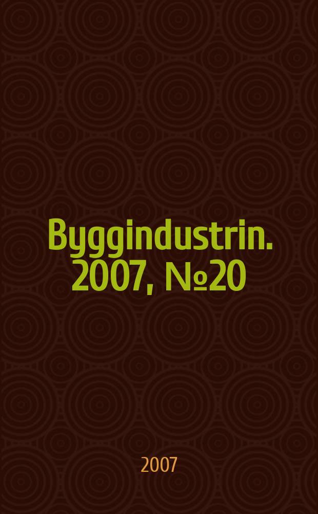 Byggindustrin. 2007, № 20