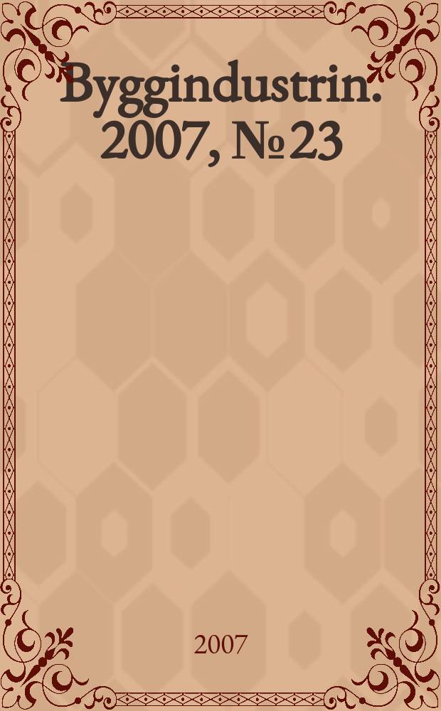 Byggindustrin. 2007, № 23