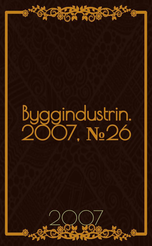 Byggindustrin. 2007, № 26
