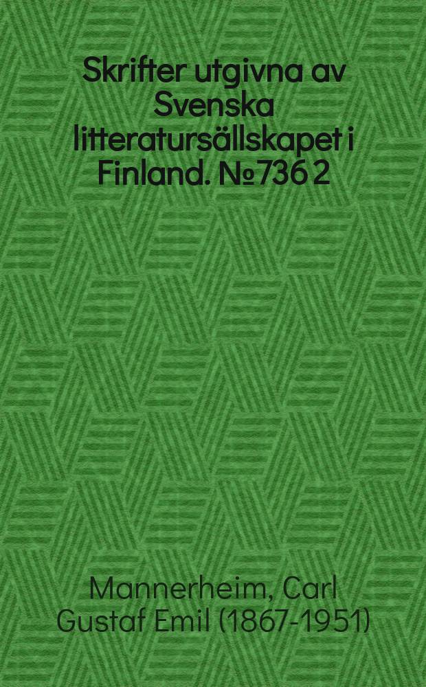 Skrifter utgivna av Svenska litteratursällskapet i Finland. № 736 [2] : Dagbok förd under min resa i Centralasien och Kina 1906-07-08 = Густав Маннергейм: во время моей поездки в Центральную Азию и Китай 1906-07-08.