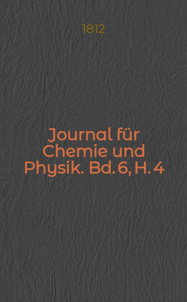 Journal für Chemie und Physik. Bd. 6, H. 4