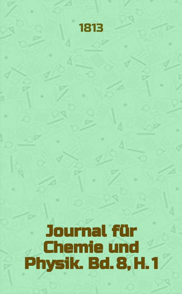 Journal für Chemie und Physik. Bd. 8, H. 1