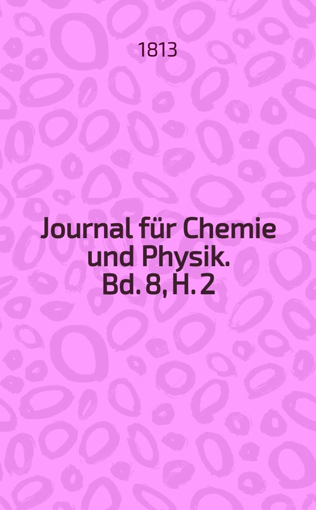 Journal für Chemie und Physik. Bd. 8, H. 2